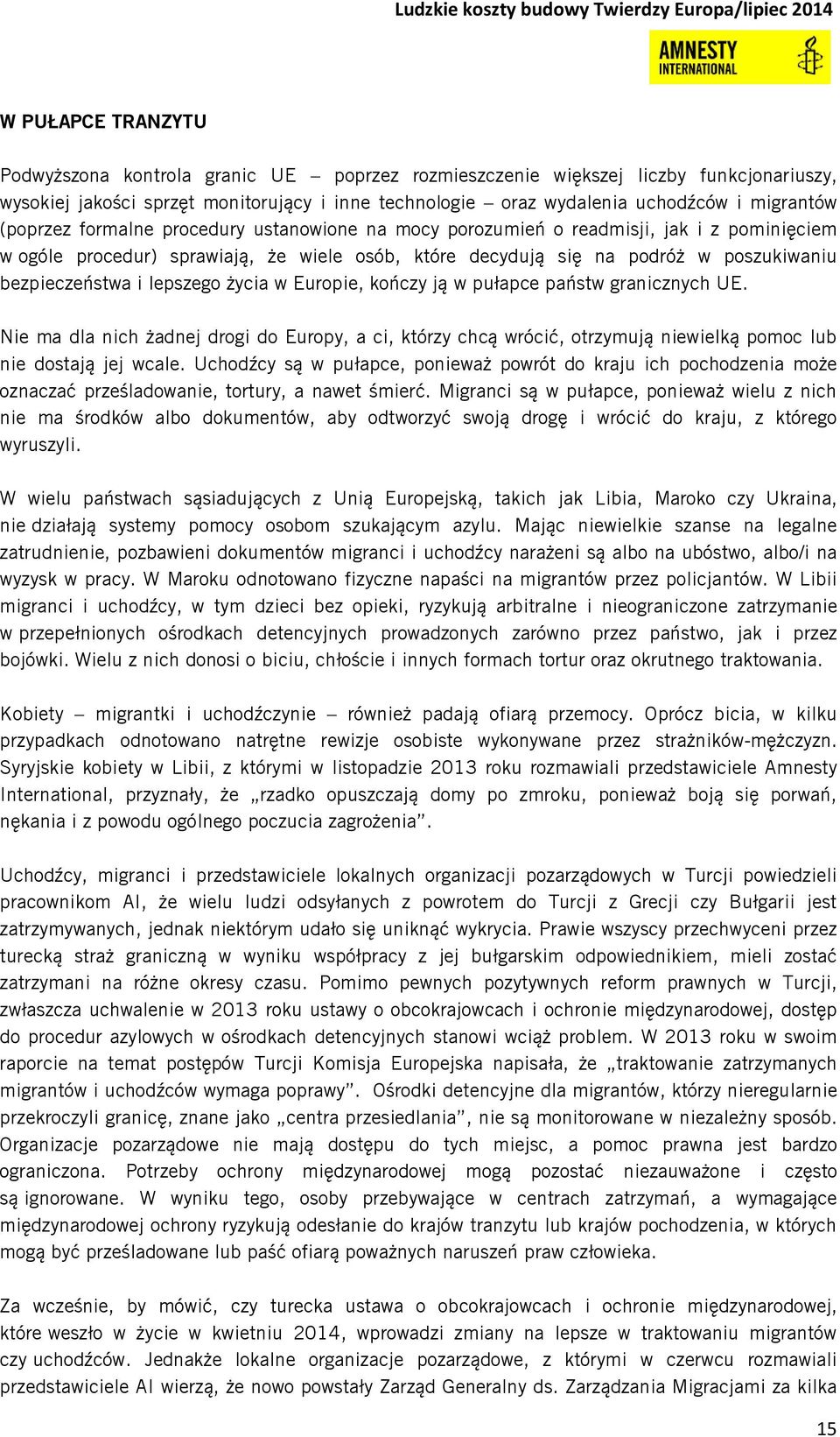 lepszego życia w Europie, kończy ją w pułapce państw granicznych UE. Nie ma dla nich żadnej drogi do Europy, a ci, którzy chcą wrócić, otrzymują niewielką pomoc lub nie dostają jej wcale.