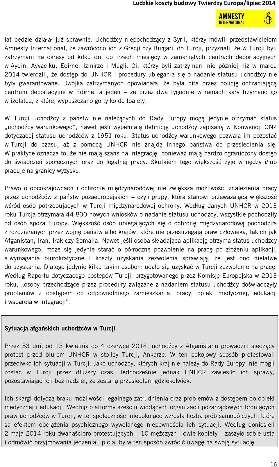 do trzech miesięcy w zamkniętych centrach deportacyjnych w Aydin, Ayvaciku, Edirne, Izmirze i Mugli.