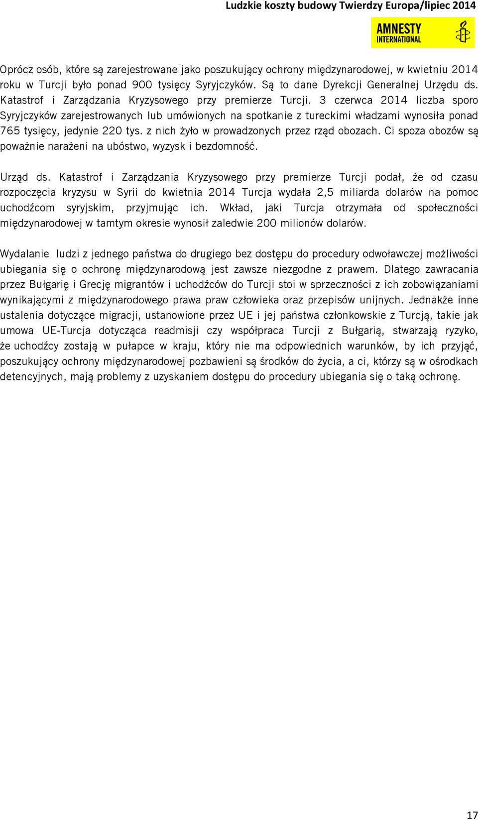 3 czerwca 2014 liczba sporo Syryjczyków zarejestrowanych lub umówionych na spotkanie z tureckimi władzami wynosiła ponad 765 tysięcy, jedynie 220 tys. z nich żyło w prowadzonych przez rząd obozach.