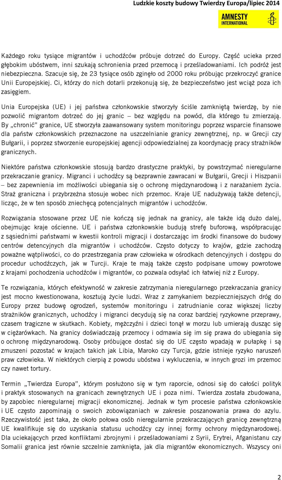Unia Europejska (UE) i jej państwa członkowskie stworzyły ściśle zamkniętą twierdzę, by nie pozwolić migrantom dotrzeć do jej granic bez względu na powód, dla którego tu zmierzają.