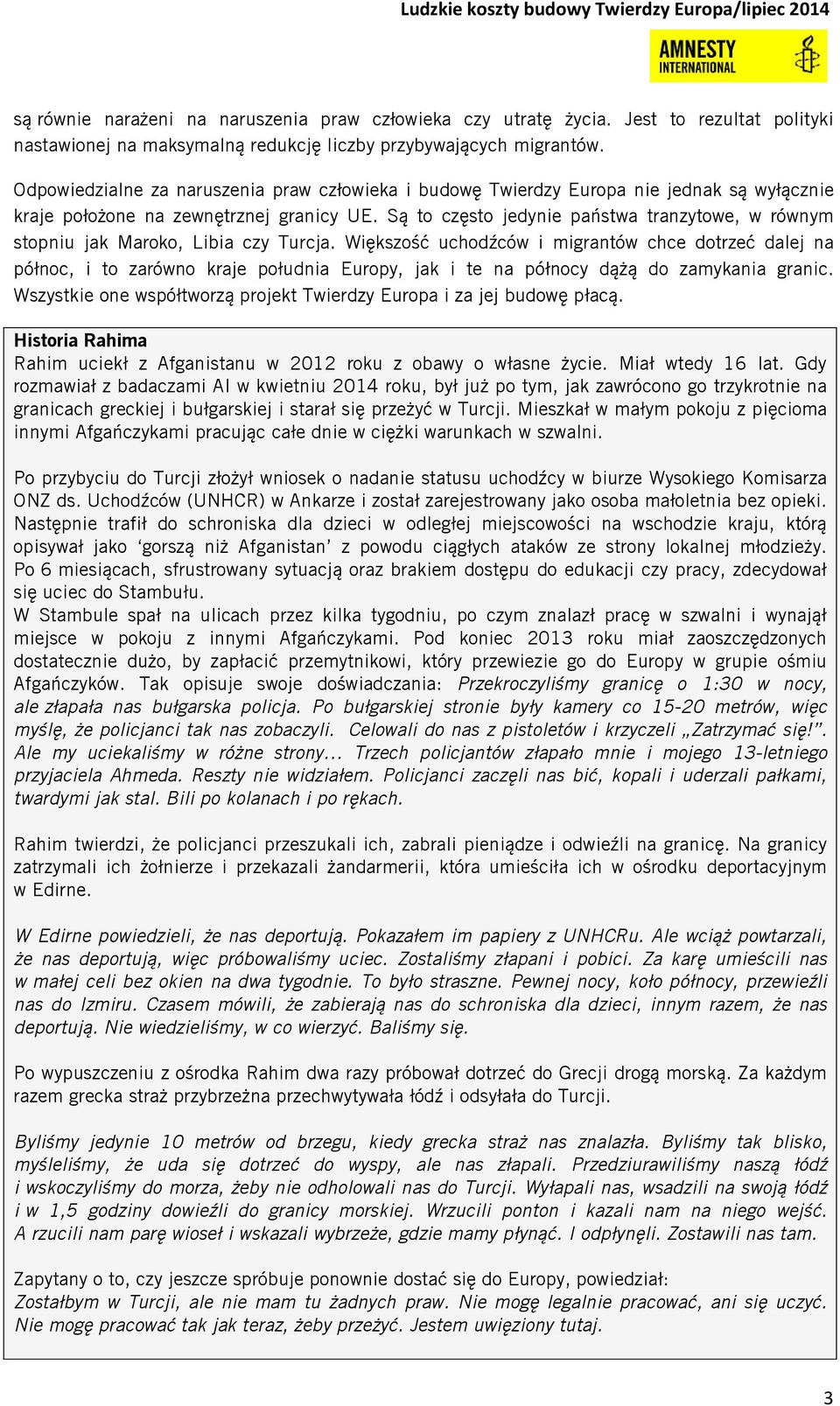 Są to często jedynie państwa tranzytowe, w równym stopniu jak Maroko, Libia czy Turcja.