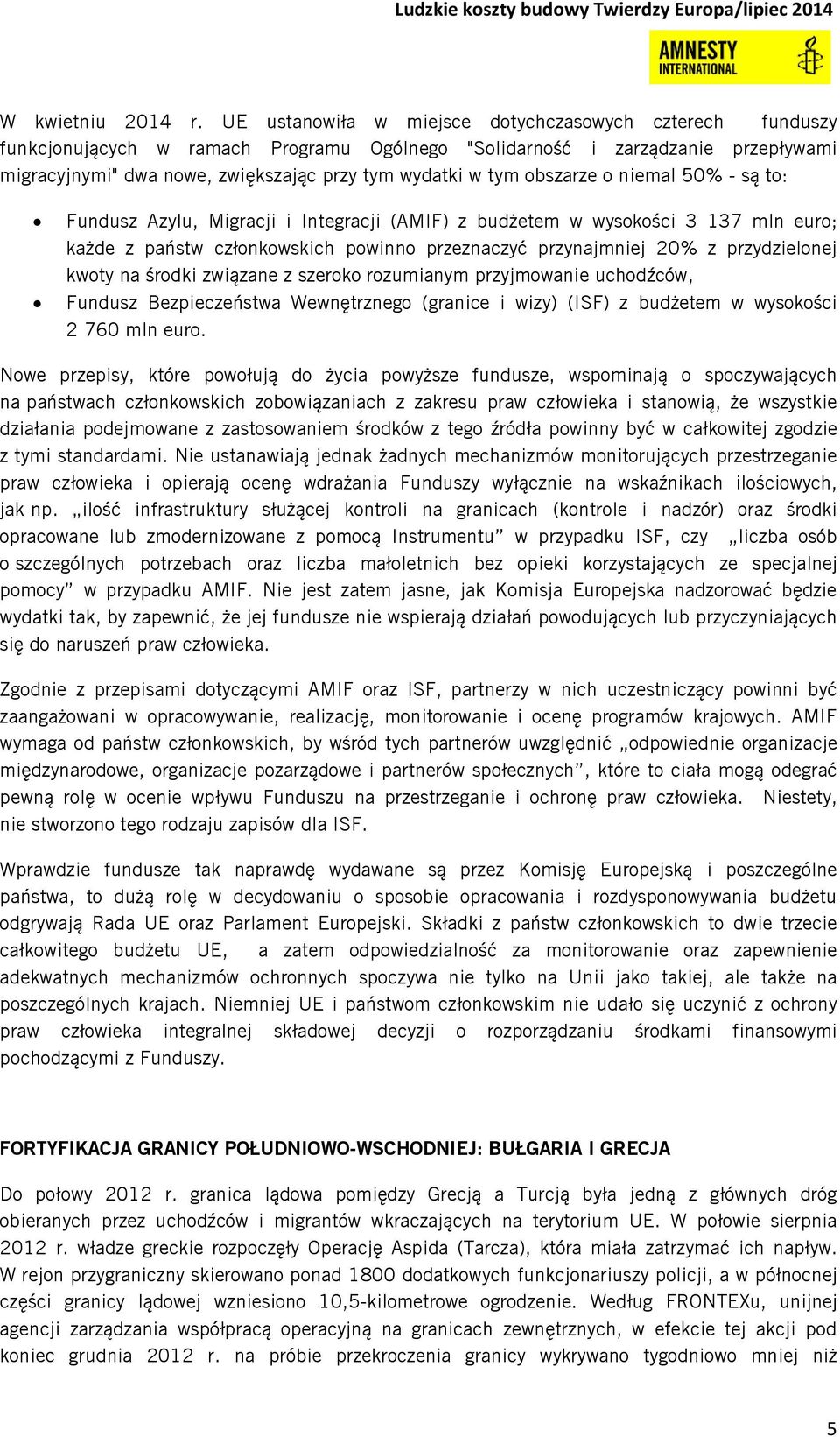 obszarze o niemal 50% - są to: Fundusz Azylu, Migracji i Integracji (AMIF) z budżetem w wysokości 3 137 mln euro; każde z państw członkowskich powinno przeznaczyć przynajmniej 20% z przydzielonej