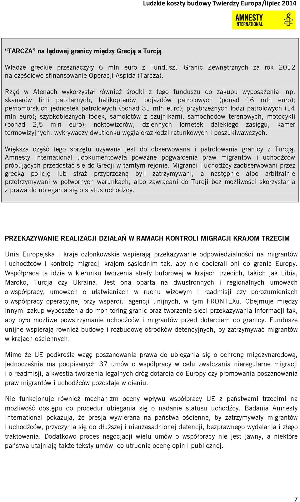 skanerów linii papilarnych, helikopterów, pojazdów patrolowych (ponad 16 mln euro); pełnomorskich jednostek patrolowych (ponad 31 mln euro); przybrzeżnych łodzi patrolowych (14 mln euro);