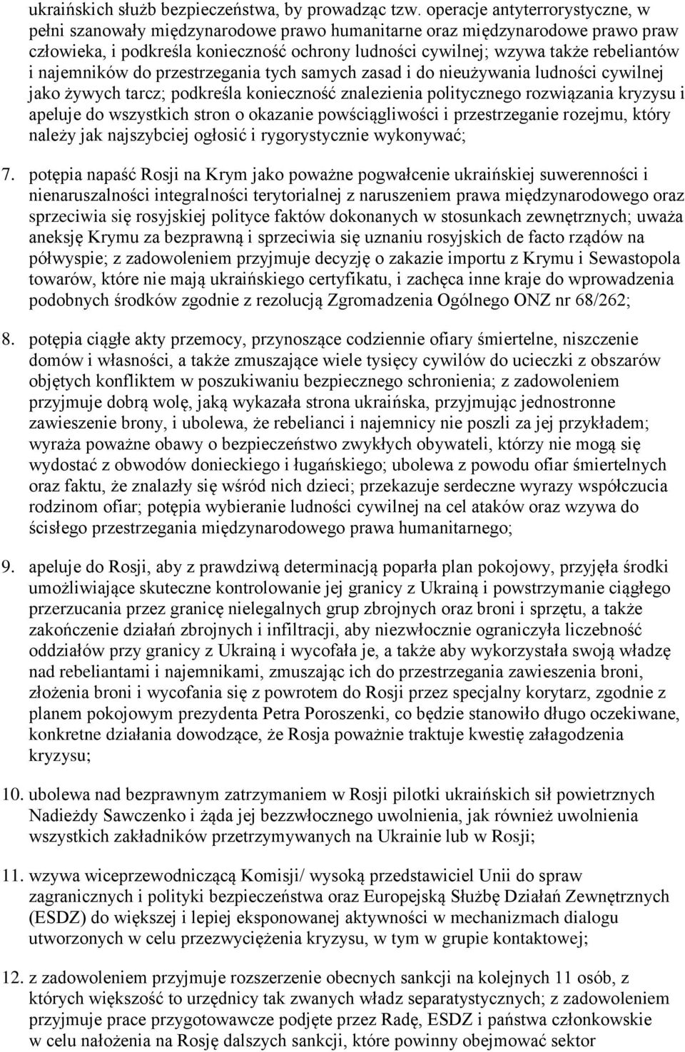 najemników do przestrzegania tych samych zasad i do nieużywania ludności cywilnej jako żywych tarcz; podkreśla konieczność znalezienia politycznego rozwiązania kryzysu i apeluje do wszystkich stron o