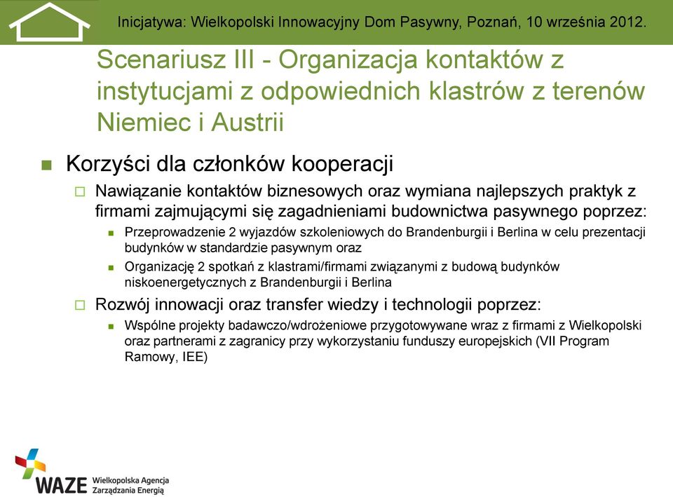 standardzie pasywnym oraz Organizację 2 spotkań z klastrami/firmami związanymi z budową budynków niskoenergetycznych z Brandenburgii i Berlina Rozwój innowacji oraz transfer wiedzy i