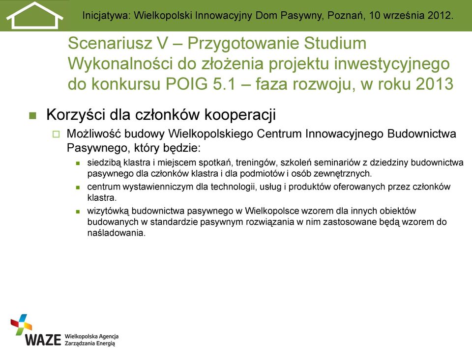 klastra i miejscem spotkań, treningów, szkoleń seminariów z dziedziny budownictwa pasywnego dla członków klastra i dla podmiotów i osób zewnętrznych.