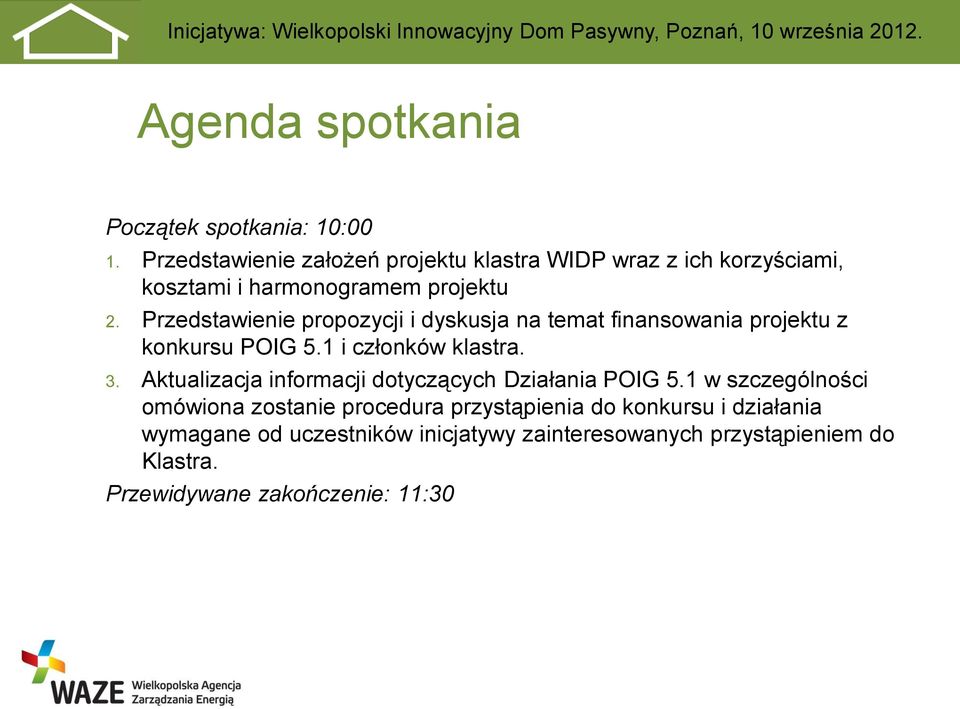 Przedstawienie propozycji i dyskusja na temat finansowania projektu z konkursu POIG 5.1 i członków klastra. 3.