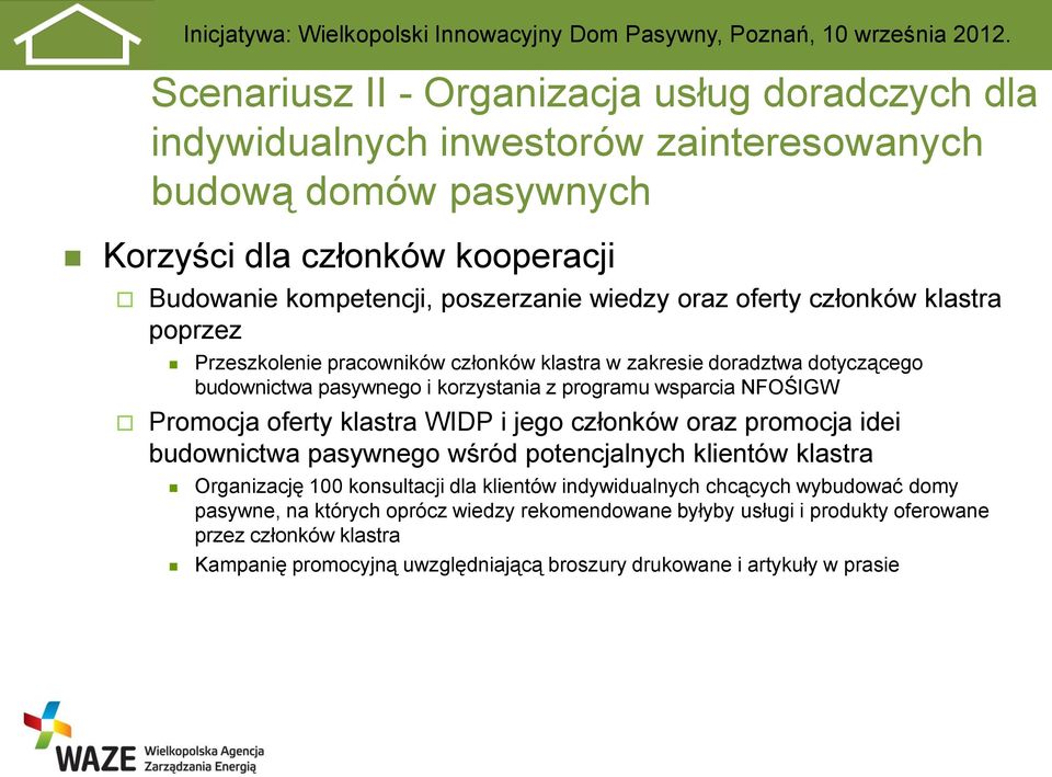 Promocja oferty klastra WIDP i jego członków oraz promocja idei budownictwa pasywnego wśród potencjalnych klientów klastra Organizację 100 konsultacji dla klientów indywidualnych chcących