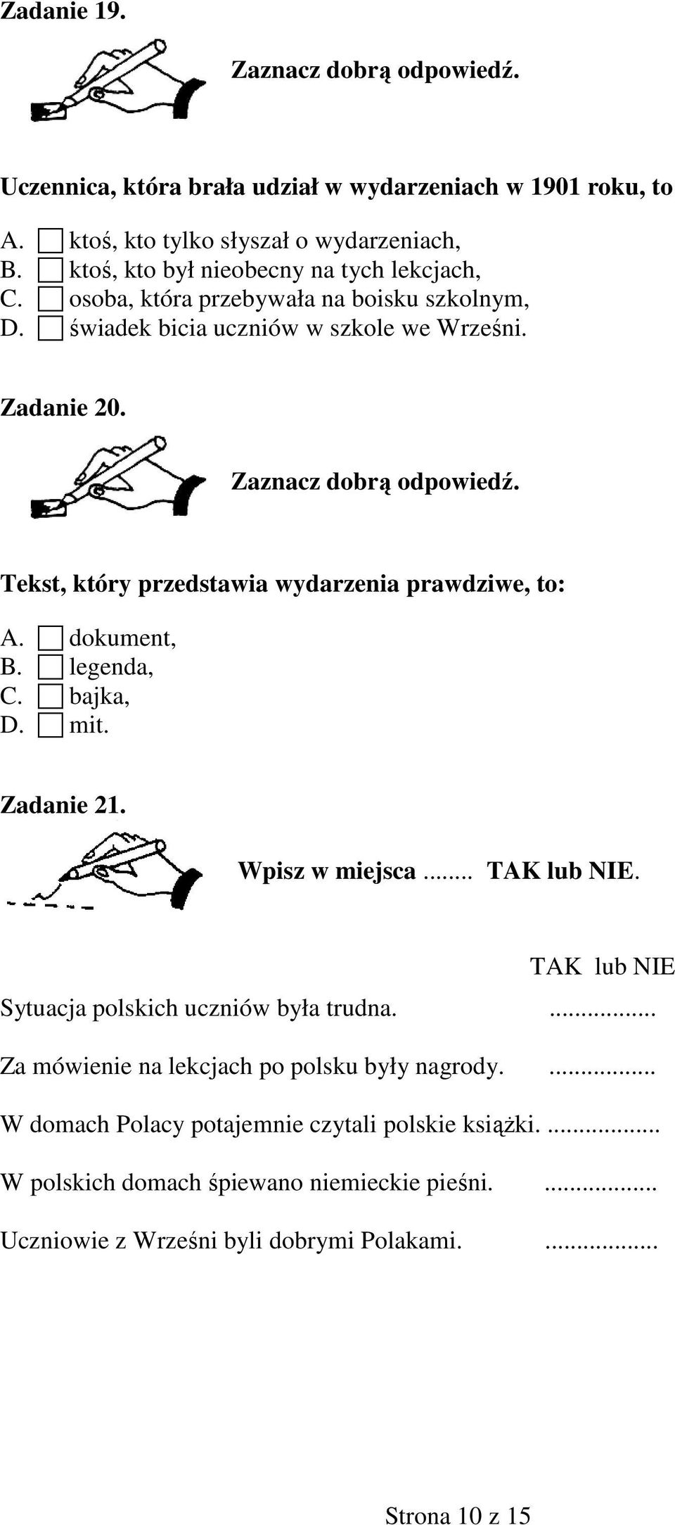 legenda, C. bajka, D. mit. Zadanie 21. Wpisz w miejsca... TAK lub NIE. TAK lub NIE Sytuacja polskich uczniów była trudna.... Za mówienie na lekcjach po polsku były nagrody.