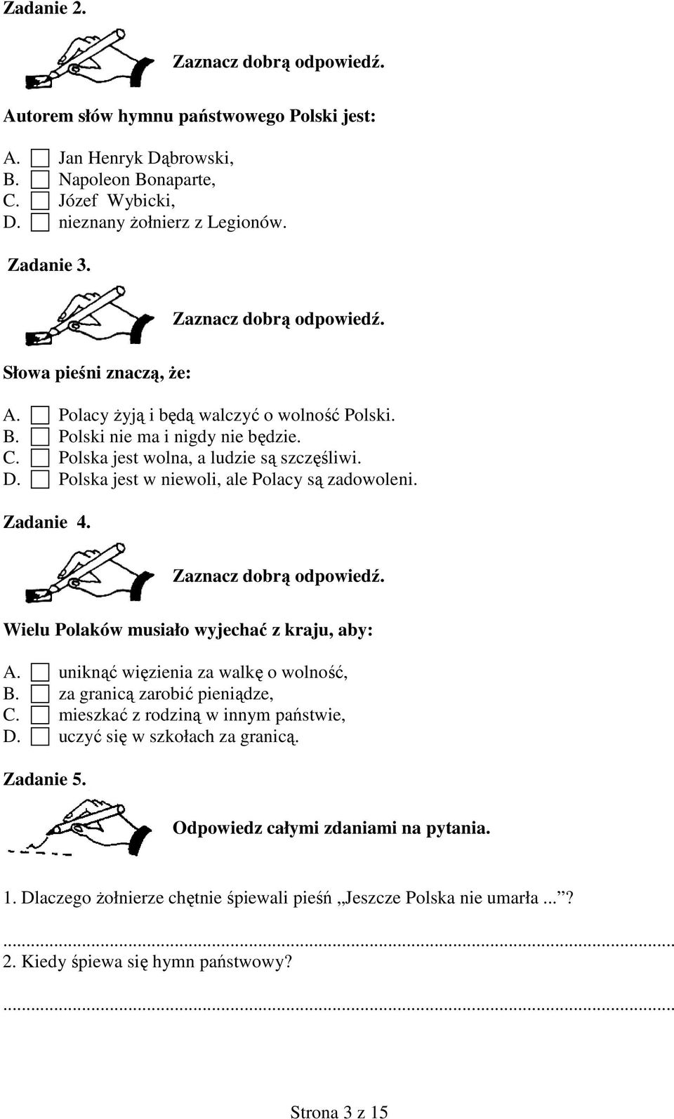 Polska jest w niewoli, ale Polacy są zadowoleni. Zadanie 4. Wielu Polaków musiało wyjechać z kraju, aby: A. uniknąć więzienia za walkę o wolność, B. za granicą zarobić pieniądze, C.