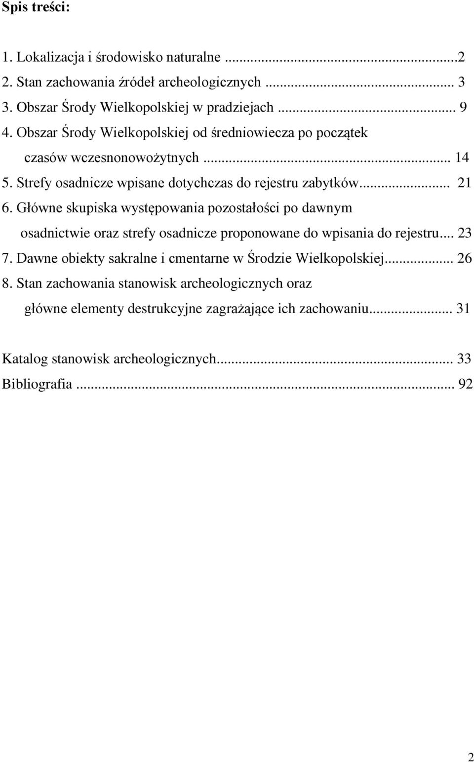 Główne skupiska występowania pozostałości po dawnym osadnictwie oraz strefy osadnicze proponowane do wpisania do rejestru... 23 7.