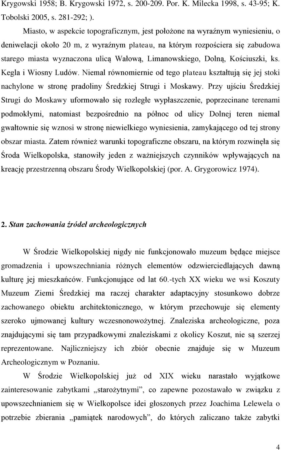 Limanowskiego, Dolną, Kościuszki, ks. Kegla i Wiosny Ludów. Niemal równomiernie od tego plateau kształtują się jej stoki nachylone w stronę pradoliny Średzkiej Strugi i Moskawy.