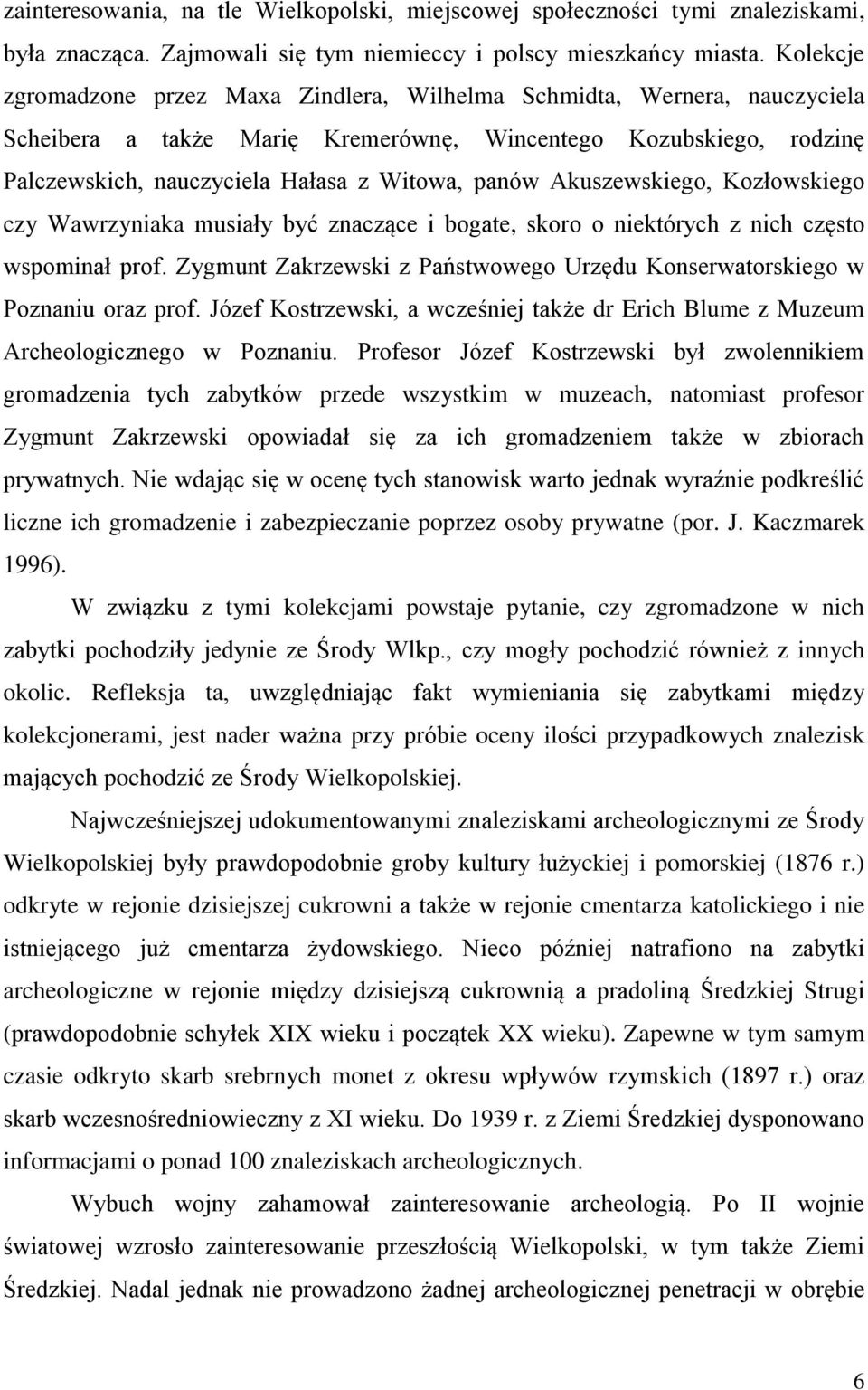 Akuszewskiego, Kozłowskiego czy Wawrzyniaka musiały być znaczące i bogate, skoro o niektórych z nich często wspominał prof.