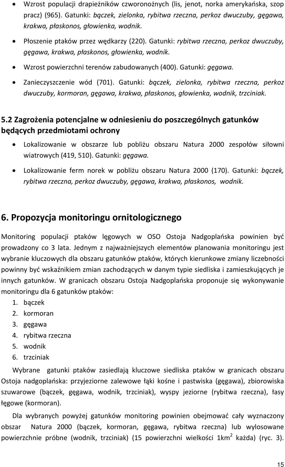 Gatunki: rybitwa rzeczna, perkoz dwuczuby, gęgawa, krakwa, płaskonos, głowienka, wodnik. Wzrost powierzchni terenów zabudowanych (400). Gatunki: gęgawa. Zanieczyszczenie wód (701).