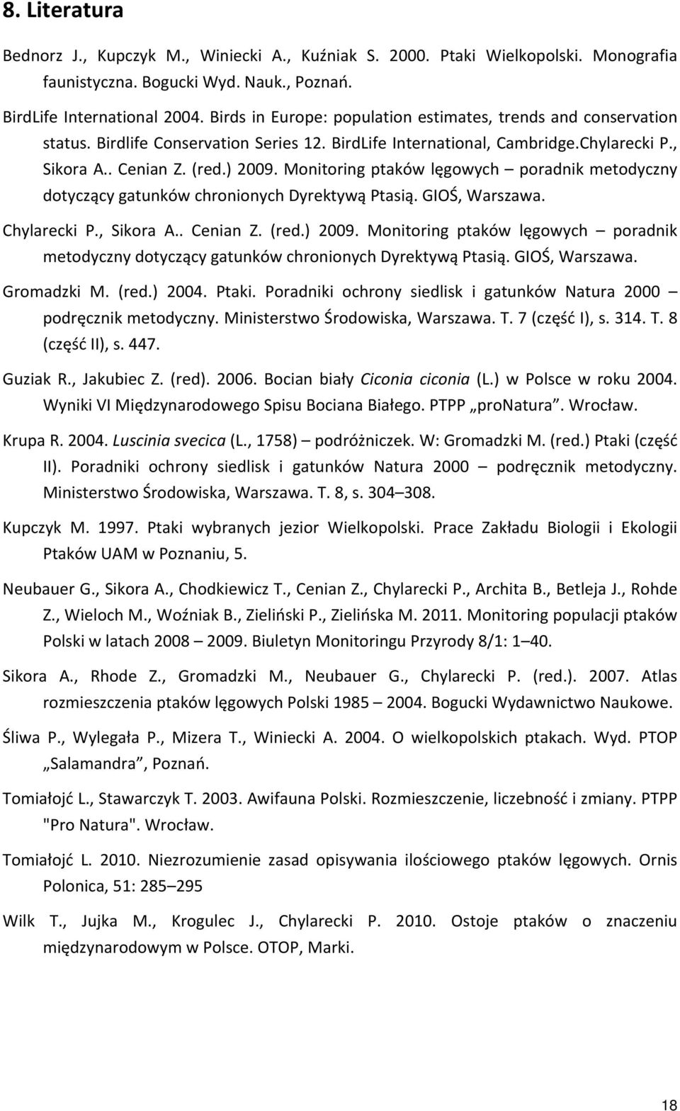 Monitoring ptaków lęgowych poradnik metodyczny dotyczący gatunków chronionych Dyrektywą Ptasią. GIOŚ, Warszawa. Chylarecki P., Sikora A.. Cenian Z. (red.) 2009.