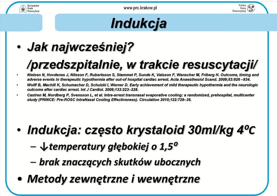 Early achievement of mild therapeutic hypothermia and the neurologic outcome after cardiac arrest. Int J Cardiol. 2009;133:223 228. Castren M, Nordberg P, Svensson L, et al.