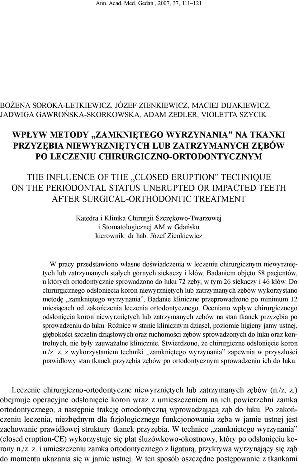 niewyrzniętych lub zatrzymanych zębów po leczeniu chirurgiczno-ortodontycznym The influence of the closed eruption technique on the periodontal status unerupted or impacted teeth after