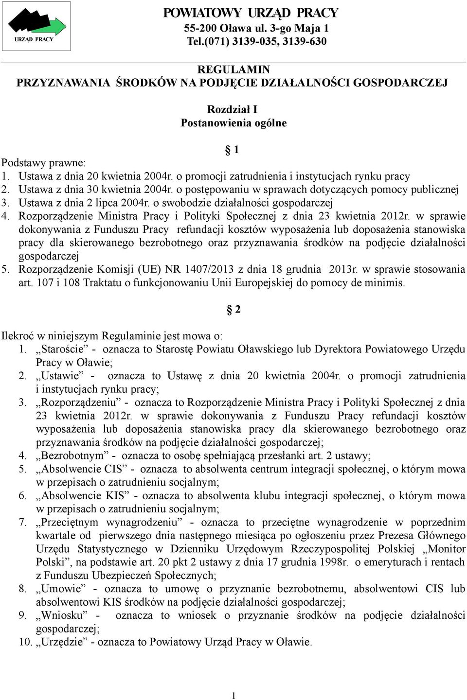 o promocji zatrudnienia i instytucjach rynku pracy 2. Ustawa z dnia 30 kwietnia 2004r. o postępowaniu w sprawach dotyczących pomocy publicznej 3. Ustawa z dnia 2 lipca 2004r.