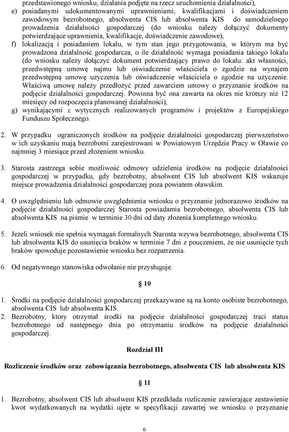 posiadaniem lokalu, w tym stan jego przygotowania, w którym ma być prowadzona działalność gospodarcza, o ile działalność wymaga posiadania takiego lokalu (do wniosku należy dołączyć dokument