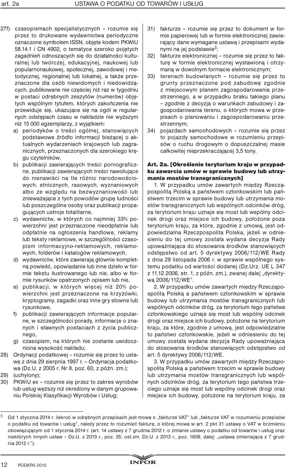 regionalnej lub lokalnej, a także przeznaczone dla osób niewidomych i niedowidzących, publikowane nie częściej niż raz w tygodniu w postaci odrębnych zeszytów (numerów) objętych wspólnym tytułem,