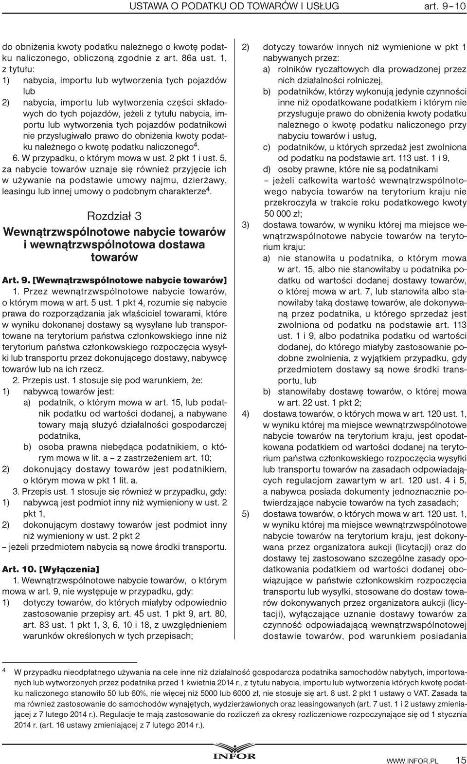 pojazdów podatnikowi nie przysługiwało prawo do obniżenia kwoty podatku należnego o kwotę podatku naliczonego 4. 6. W przypadku, o którym mowa w ust. 2 pkt 1 i ust.