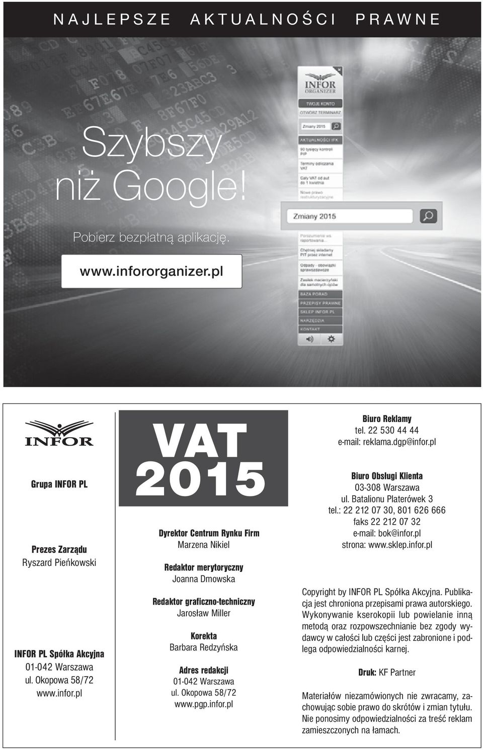 pl VAT 2015 Dyrektor Centrum Rynku Firm Marzena Nikiel Redaktor merytoryczny Joanna Dmowska Redaktor graficzno-techniczny Jarosław Miller Korekta Barbara Redzyńska Adres redakcji 01-042 Warszawa ul.