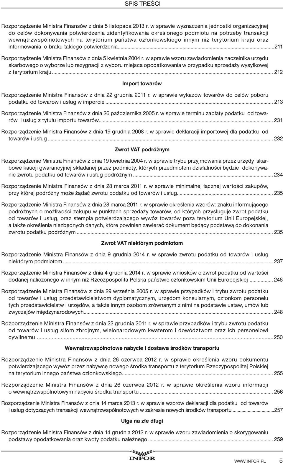 członkowskiego innym niż terytorium kraju oraz informowania o braku takiego potwierdzenia...211 Rozporządzenie Ministra Finansów z dnia 5 kwiet nia 2004 r.