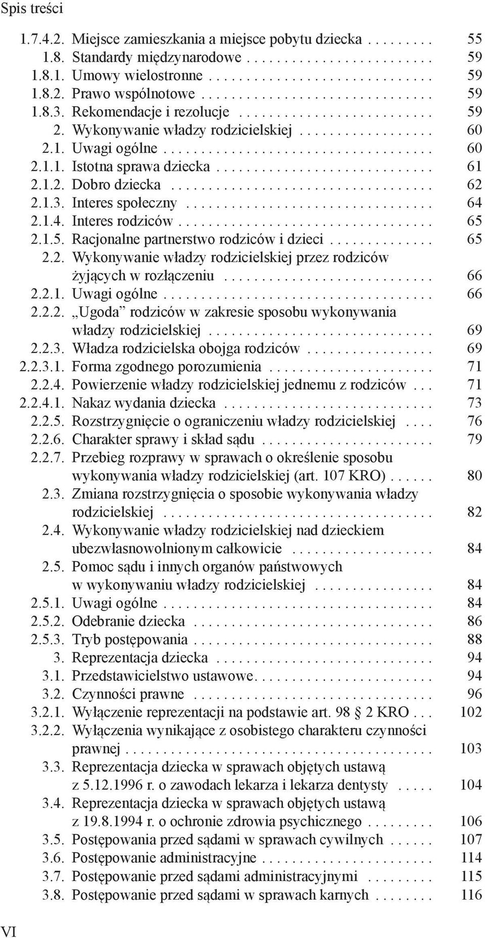 1.5. Racjonalne partnerstwo rodziców i dzieci... 65 2.2. Wykonywanie władzy rodzicielskiej przez rodziców żyjących w rozłączeniu... 66 2.2.1. Uwagi ogólne... 66 2.2.2. Ugoda rodziców w zakresie sposobu wykonywania władzy rodzicielskiej.
