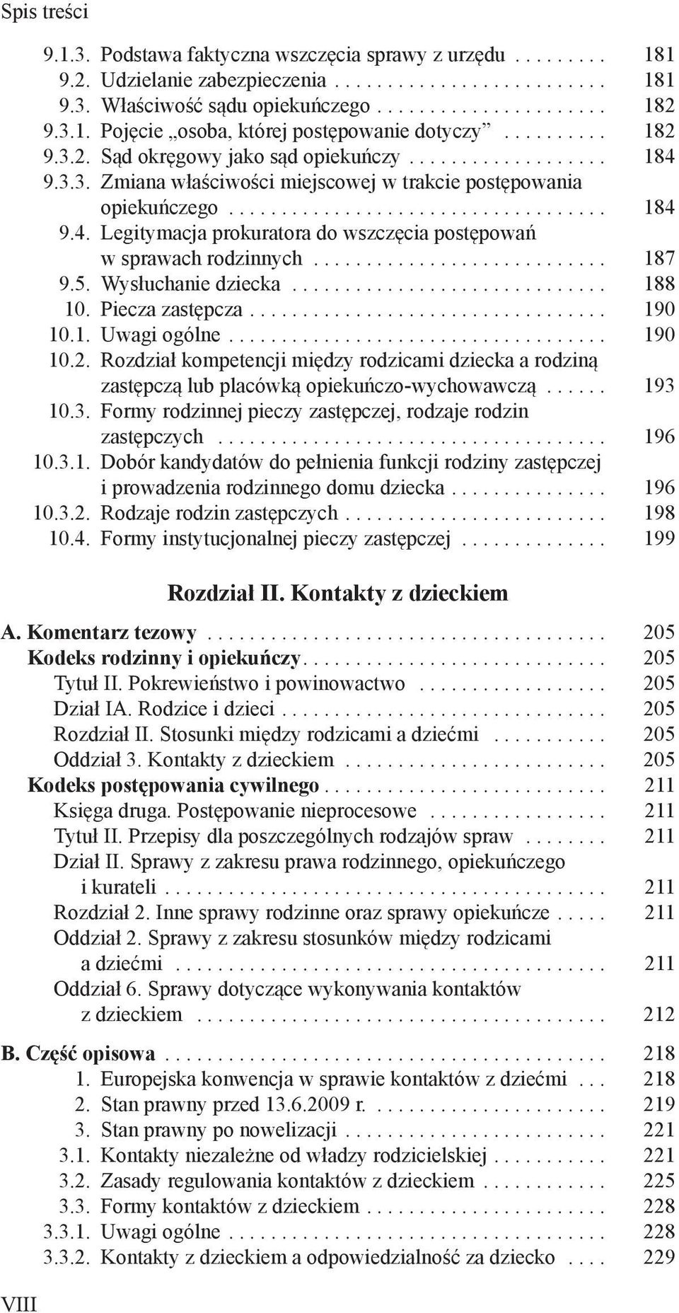 .. 188 10. Piecza zastępcza... 190 10.1. Uwagi ogólne... 190 10.2. Rozdział kompetencji między rodzicami dziecka a rodziną zastępczą lub placówką opiekuńczo-wychowawczą... 193 
