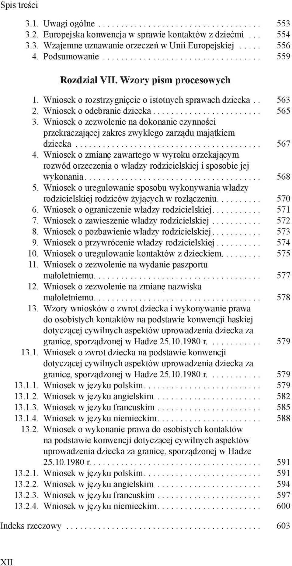 Wniosek o zezwolenie na dokonanie czynności przekraczającej zakres zwykłego zarządu majątkiem dziecka... 567 4.