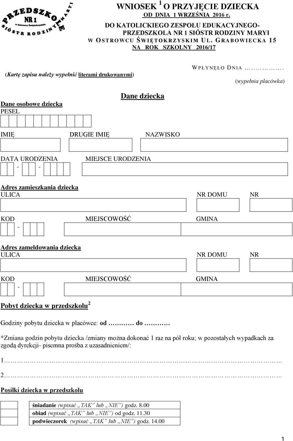 .. (wypełnia placówka) Dane osobowe dziecka PESEL Dane dziecka IMIĘ DRUGIE IMIĘ NAZWISKO DATA URODZENIA - - MIEJSCE URODZENIA Adres zamieszkania dziecka ULICA NR DOMU NR KOD MIEJSCOWOŚĆ GMINA - Adres