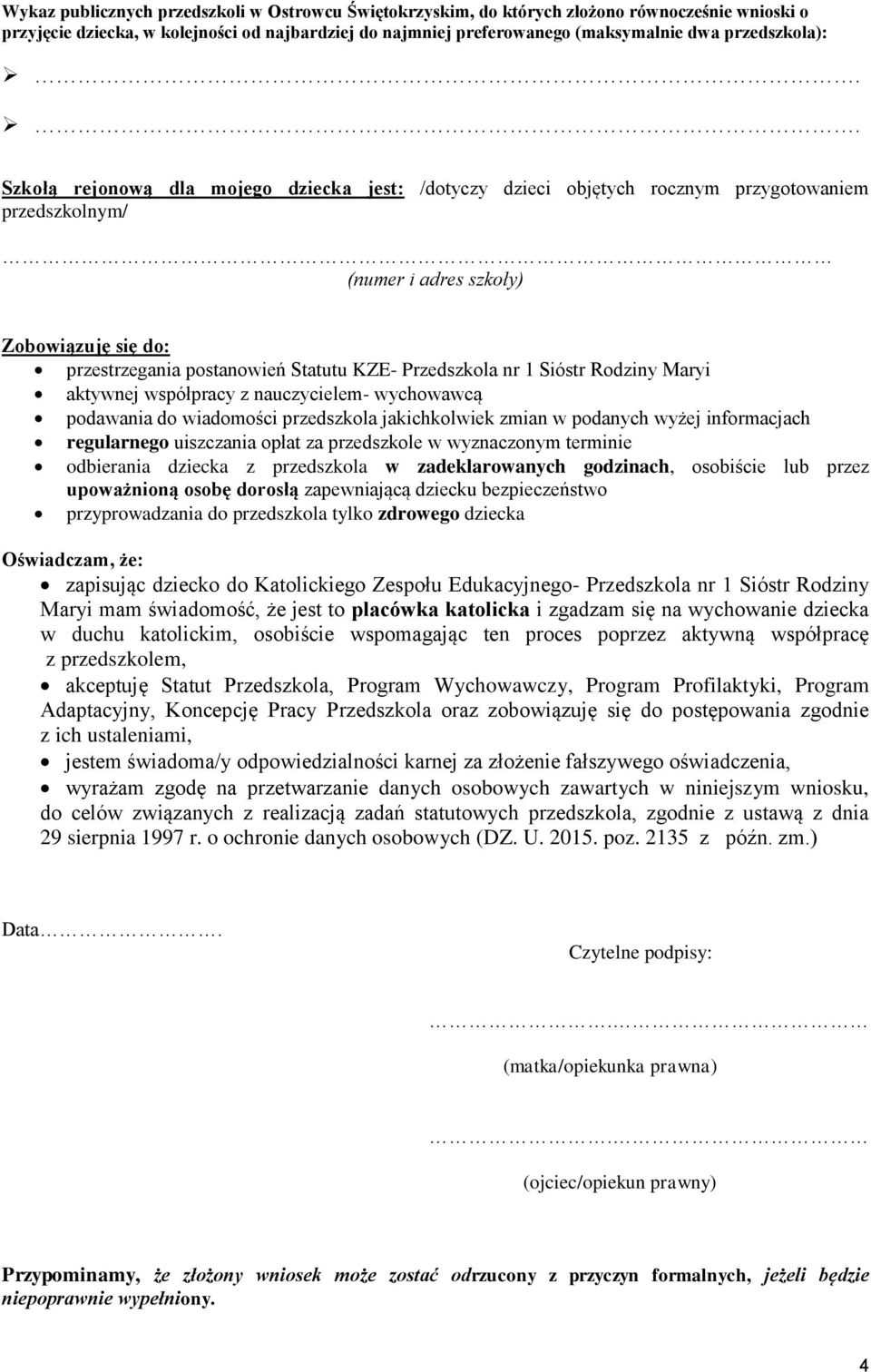 . Szkołą rejonową dla mojego dziecka jest: /dotyczy dzieci objętych rocznym przygotowaniem przedszkolnym/ (numer i adres szkoły) Zobowiązuję się do: przestrzegania postanowień Statutu KZE-