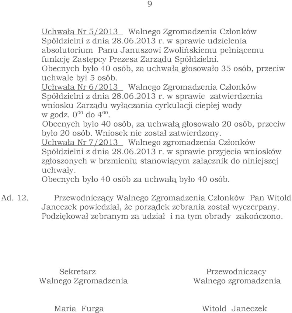 Uchwała Nr 6/2013 Walnego Zgromadzenia Członków Spółdzielni z dnia 28.06.2013 r. w sprawie zatwierdzenia wniosku Zarządu wyłączania cyrkulacji ciepłej wody w godz. 0 00 do 4 00.