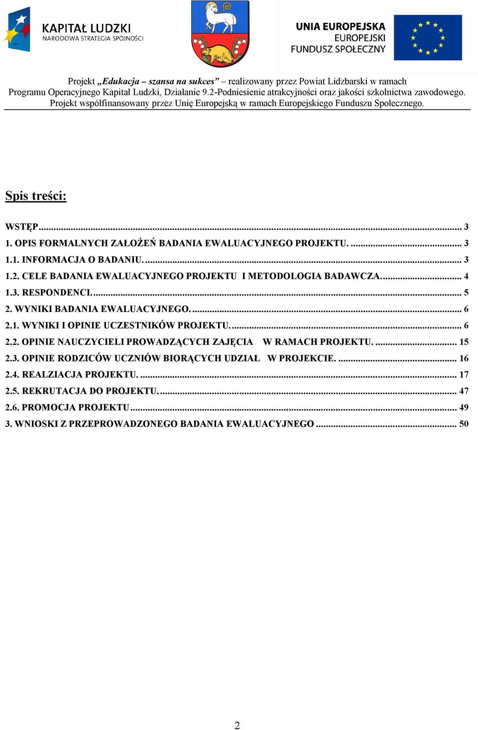 .. 6 2.2. OPINIE NAUCZYCIELI PROWADZĄCYCH ZAJĘCIA W RAMACH PROJEKTU.... 15 2.3. OPINIE RODZICÓW UCZNIÓW BIORĄCYCH UDZIAŁ W PROJEKCIE.... 16 2.4.