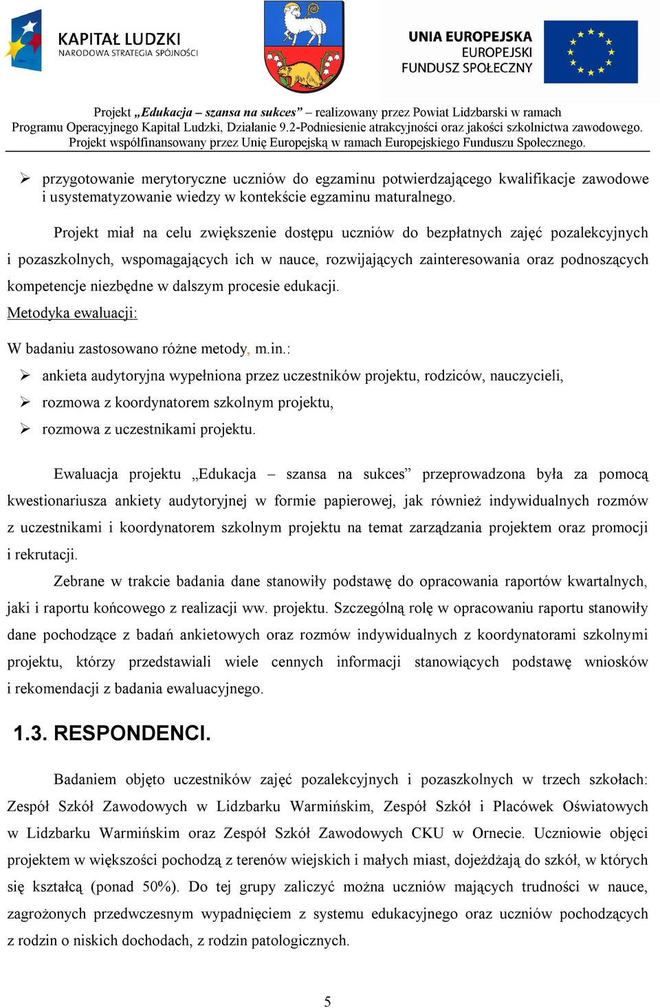 w dalszym procesie edukacji. Metodyka ewaluacji: W badaniu zastosowano różne metody, m.in.