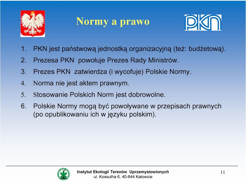 Prezes PKN zatwierdza (i wycofuje) Polskie Normy. 4. Norma nie jest aktem prawnym. 5.