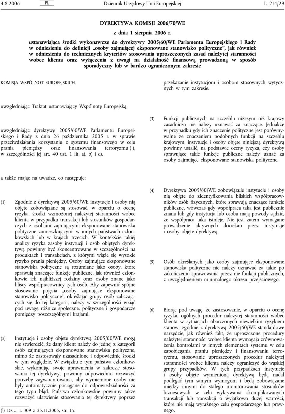 technicznych kryteriów stosowania uproszczonych zasad należytej staranności wobec klienta oraz wyłączenia z uwagi na działalność finansową prowadzoną w sposób sporadyczny lub w bardzo ograniczonym