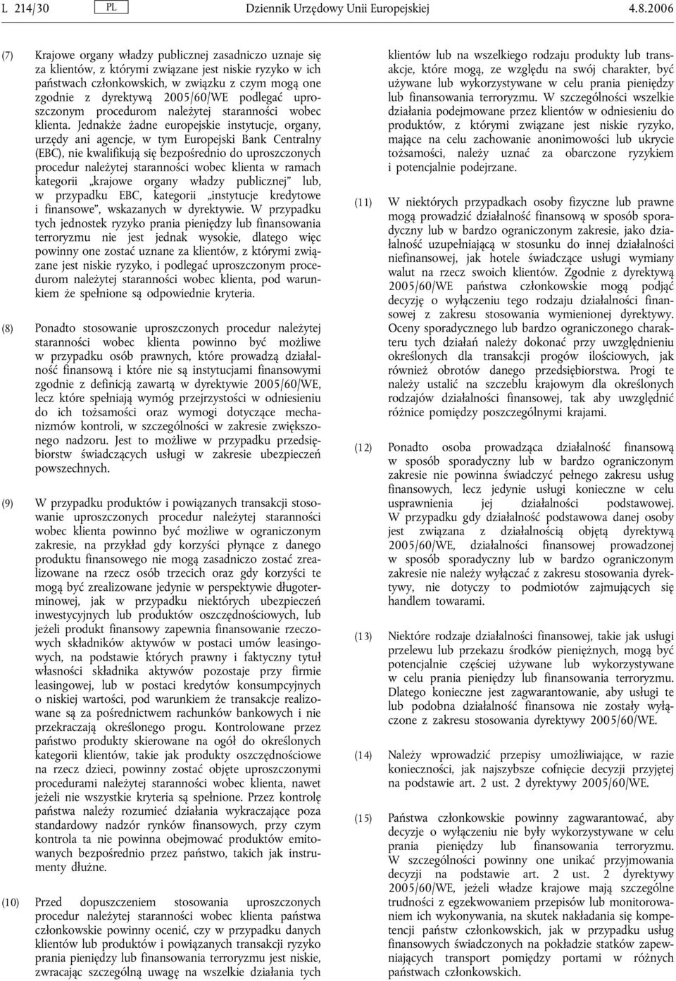 2005/60/WE podlegać uproszczonym procedurom należytej staranności wobec klienta.