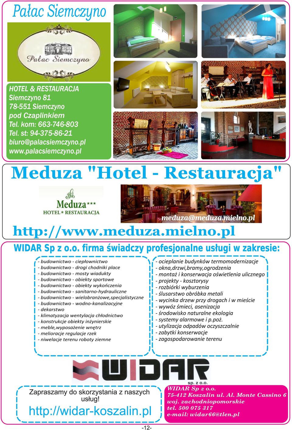 pl www.plcsmczyno.pl Mduz "Hotl - Rsturcj" mduz@mduz.mlno.pl WIDAR Sp z o.o. frm śwdczy profsjonln usług w zkrs: WIDAR Sp z o.