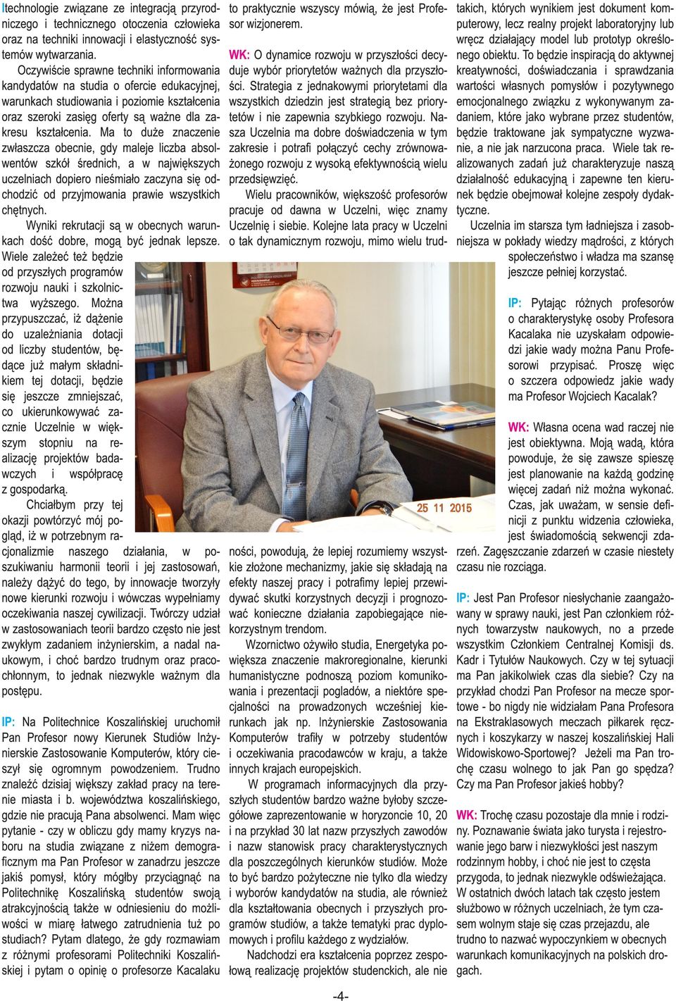 M to duż znczn zwłszcz obcn, gdy mlj lczb bsolwntów szkół śrdnch, w njwkszych uczlnch dopro nśmło zczyn s odchodzć od przyjmown prw wszystkch chtnych.