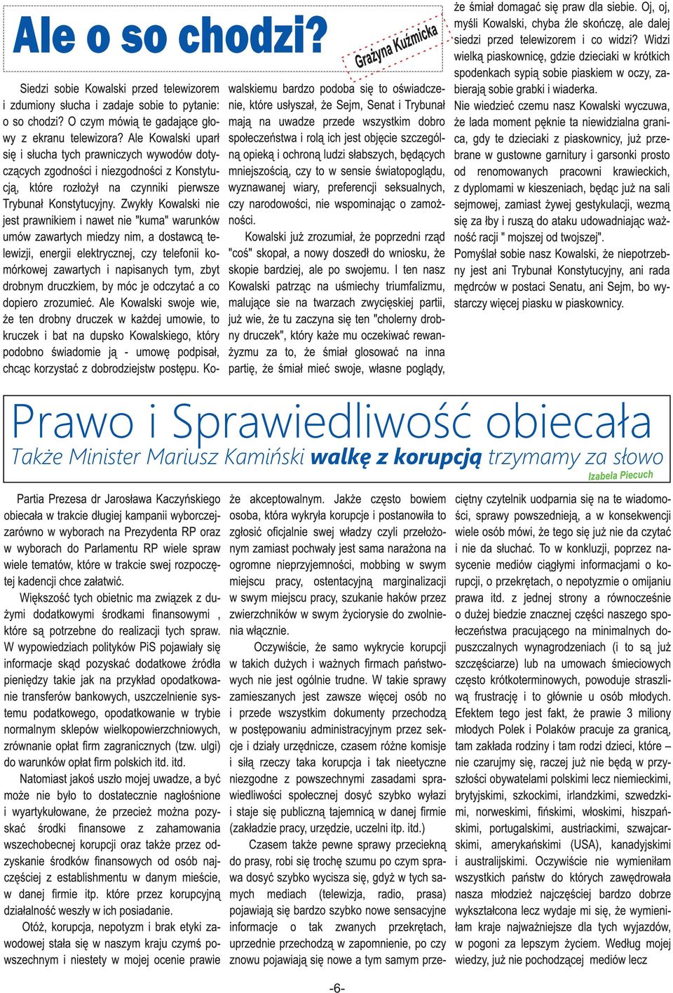 Zwykły Kowlsk n jst prwnkm nwt n "kum" wrunków umów zwrtych mdzy nm, dostwcą tlwzj, nrg lktrycznj, czy tlfon komórkowj zwrtych npsnych tym, zbyt drobnym druczkm, by móc j odczytć co dopro zrozumć.