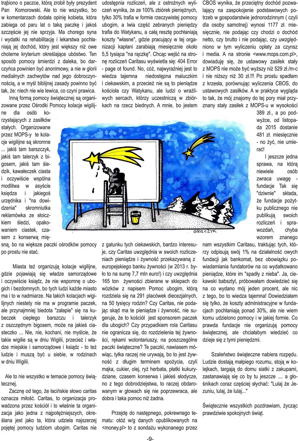 Tn sposób pomocy śmrdz z dlk, bo drczyńc pownn być nonmowy, n w glor mdlnych zchwytów nd jgo dobroczynnoścą, w myśl bbljnj zsdy pownno być tk, ż: nch n w lwc, co czyn prwc.