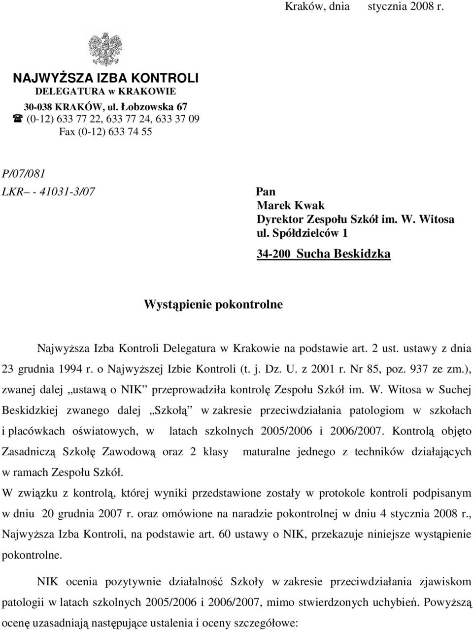 Spółdzielców 1 34-200 Sucha Beskidzka Wystąpienie pokontrolne NajwyŜsza Izba Kontroli Delegatura w Krakowie na podstawie art. 2 ust. ustawy z dnia 23 grudnia 1994 r. o NajwyŜszej Izbie Kontroli (t. j.