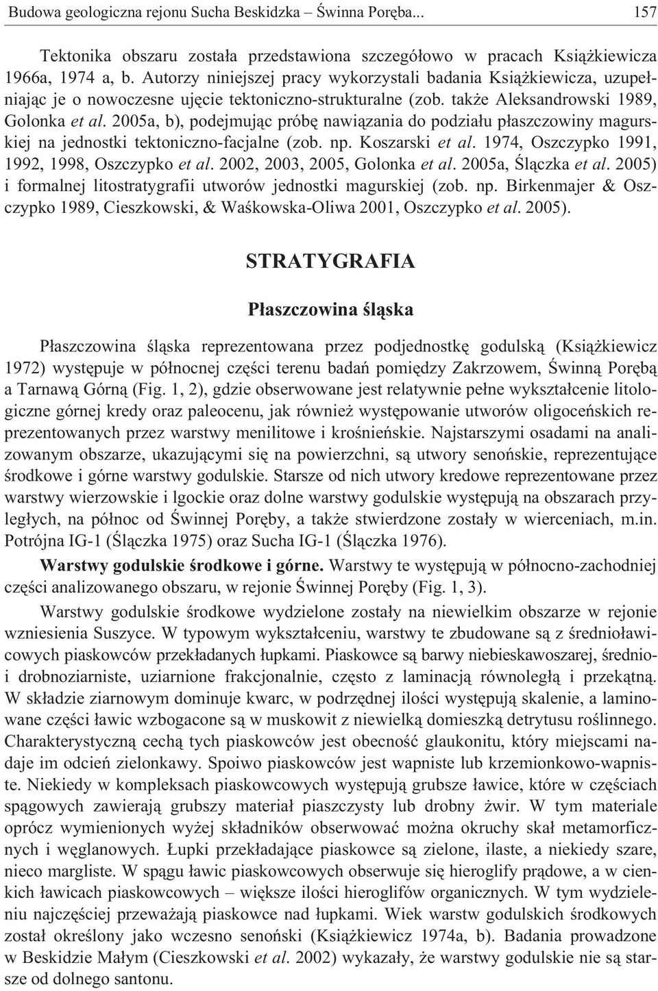 2005a, b), podejmuj¹c próbê nawi¹zania do podzia³u p³aszczowiny magurskiej na jednostki tektoniczno-facjalne (zob. np. Koszarski et al. 1974, Oszczypko 1991, 1992, 1998, Oszczypko et al.