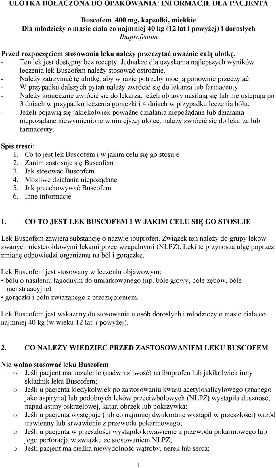 - Należy zatrzymać tę ulotkę, aby w razie potrzeby móc ją ponownie przeczytać. - W przypadku dalszych pytań należy zwrócić się do lekarza lub farmaceuty.