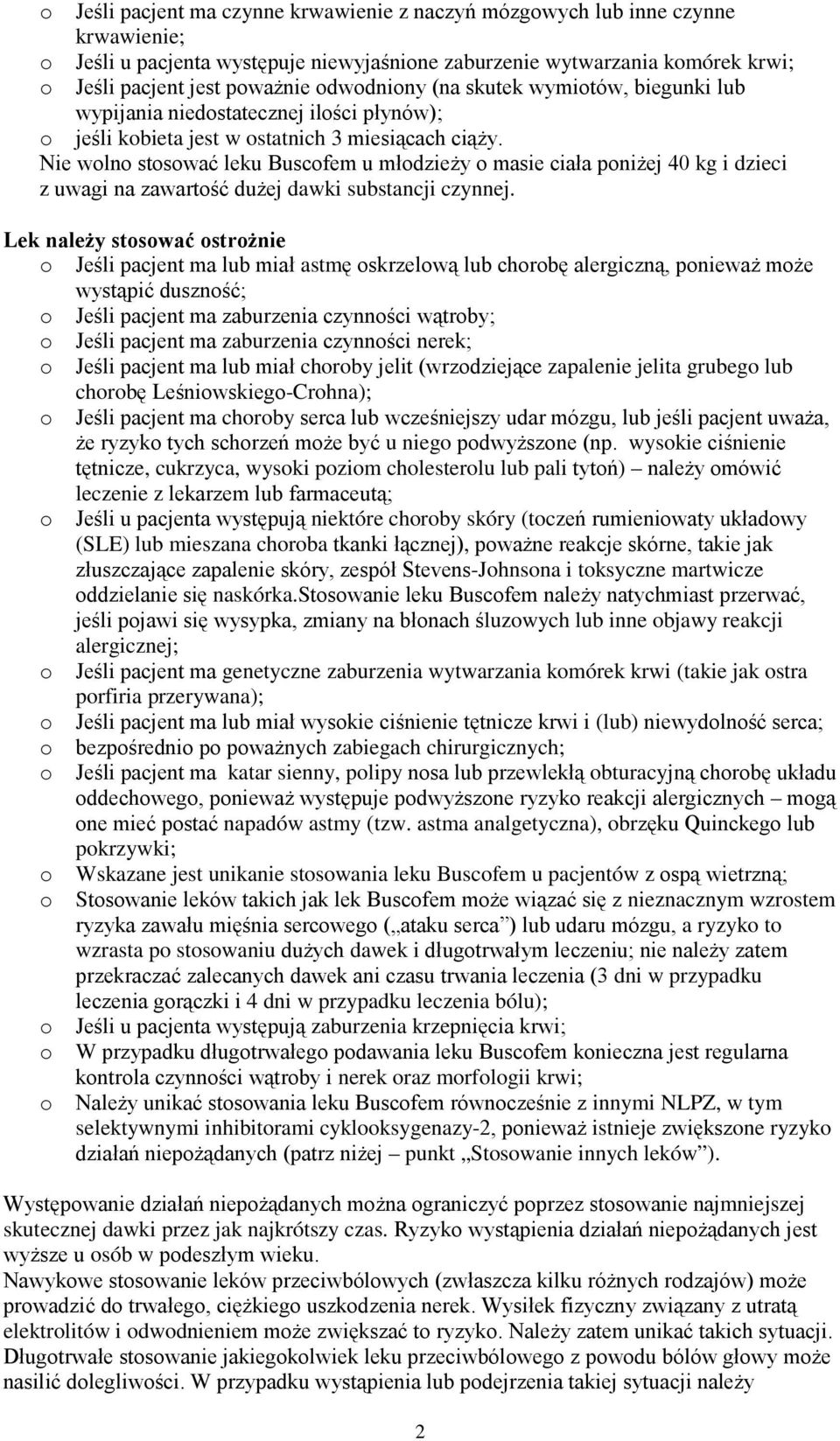 Nie wolno stosować leku Buscofem u młodzieży o masie ciała poniżej 40 kg i dzieci z uwagi na zawartość dużej dawki substancji czynnej.