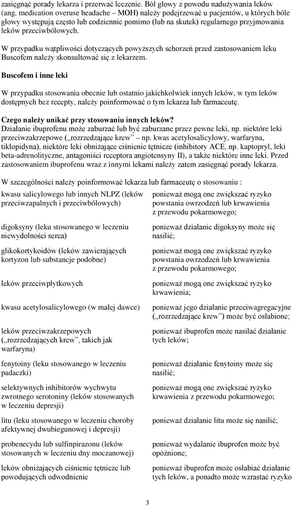 W przypadku wątpliwości dotyczących powyższych schorzeń przed zastosowaniem leku Buscofem należy skonsultować się z lekarzem.