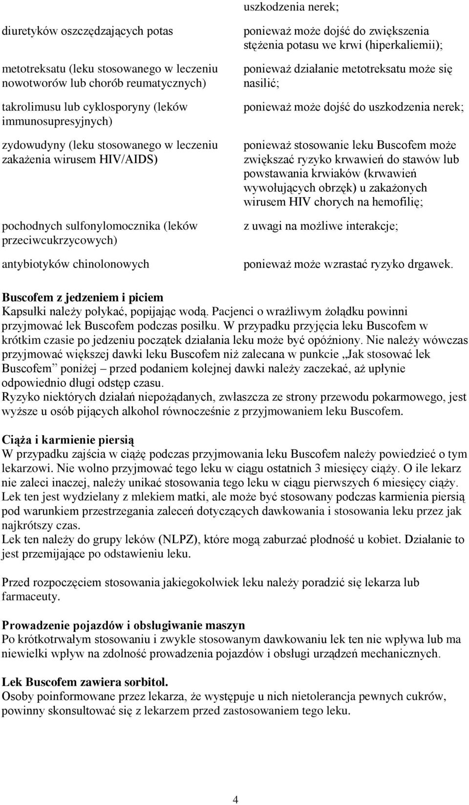 (hiperkaliemii); ponieważ działanie metotreksatu może się nasilić; ponieważ może dojść do uszkodzenia nerek; ponieważ stosowanie leku Buscofem może zwiększać ryzyko krwawień do stawów lub powstawania