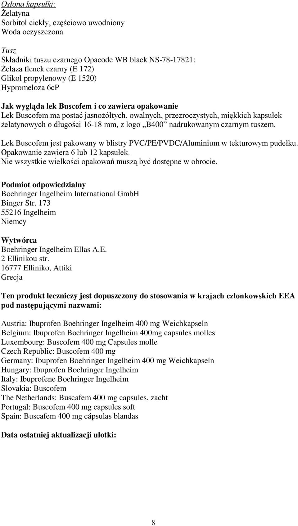 nadrukowanym czarnym tuszem. Lek Buscofem jest pakowany w blistry PVC/PE/PVDC/Aluminium w tekturowym pudełku. Opakowanie zawiera 6 lub 12 kapsułek.