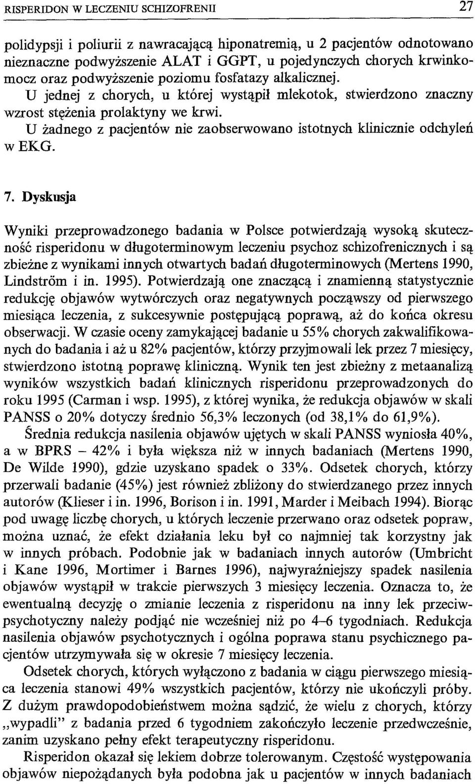 U żadnego z pacjentów nie zaobserwowano istotnych klinicznie odchyleń w EKG. 7.